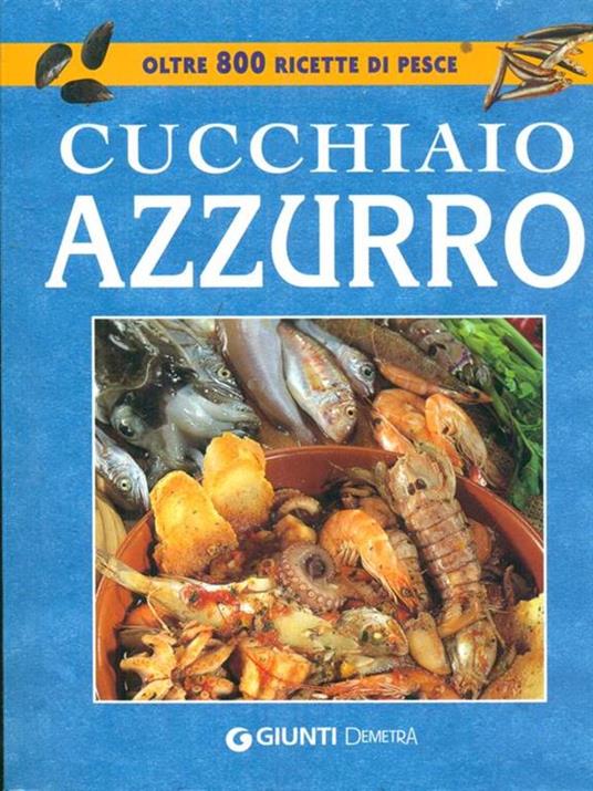 Il cucchiaio azzurro. La bibbia della cucina di pesce. Ediz. illustrata - Silvana Franconeri - copertina