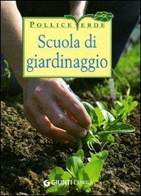 Scuola di giardinaggio. Tecniche, segreti e calendario dei lavori. Ediz. illustrata - Eliana Ferioli - copertina