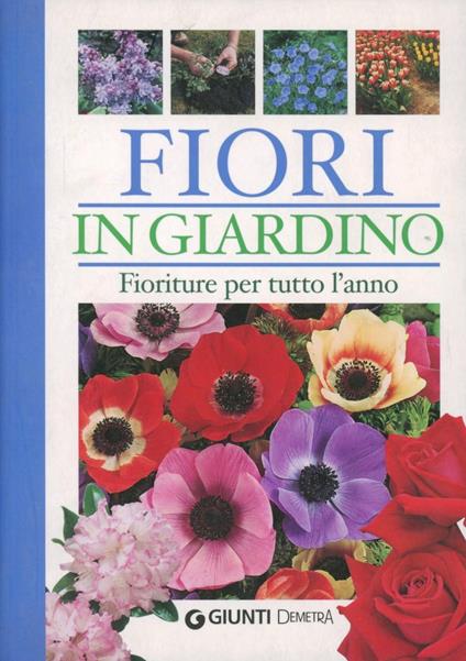 Fiori in giardino. Fioriture per tutto l'anno. Ediz. illustrata - Margherita Neri - copertina