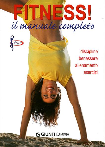 Fitness. Il manuale completo. Discipline, benessere, allenamento, esercizi - copertina