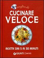 Voglia di cucinare veloce. Ediz. illustrata