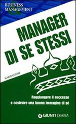 Manager di se stessi. Raggiungere il successo e costruire una buona immagine di sé