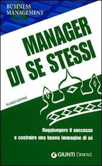 Manager di se stessi. Raggiungere il successo e costruire una buona immagine di sé - Mario Lepore - copertina