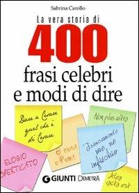 La vera storia di 400 frasi celebri e modi di dire - Sabrina Carollo - copertina