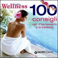 Tutto wellness. 100 consigli per il benessere e la bellezza - Neva Ceseri,Stefania Del Principe,Luigi Mondo - copertina
