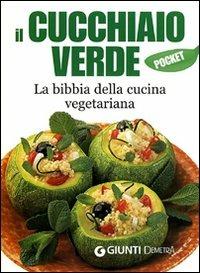 Il cucchiaio verde. La bibbia della cucina vegetariana. Ediz. illustrata - copertina