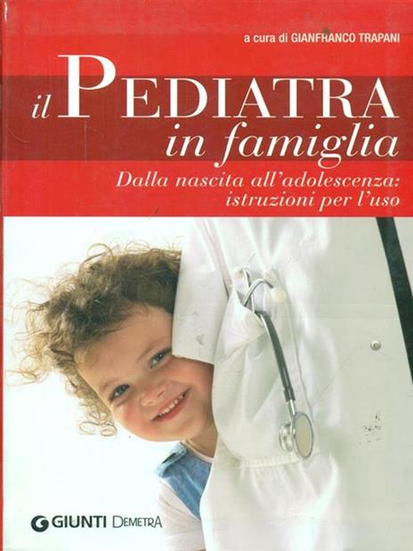 Il pediatra in famiglia. Dalla nascita all'adolescenza: istruzioni per l'uso - 5