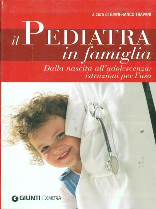 Il pediatra in famiglia. Dalla nascita all'adolescenza: istruzioni per l'uso - copertina