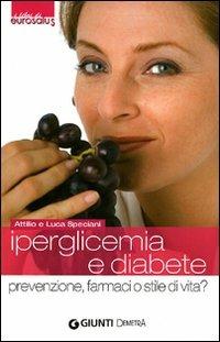 Iperglicemia e diabete. Prevenzione, farmaci o stile di vita? - Attilio Speciani,Luca Speciani - copertina