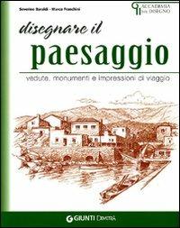 Disegnare paesaggi. Vedute, monumenti e impressioni di viaggio - Severino Baraldi,Marco Franchini - copertina