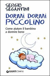 Dormi dormi piccolino. Come aiutare il bambino a dormire bene - Sergio Segantini - copertina