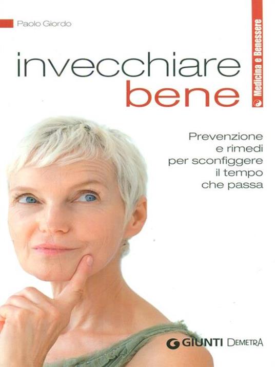 Invecchiare bene. Prevenzione e rimedi per sconfiggere il tempo che passa - Paolo Giordo - 2