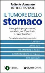 Il tumore dello stomaco. Una guida per prevenire, un aiuto per il paziente e i suoi familiari