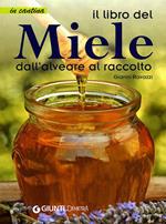 Il libro del miele. Dall'alveare al raccolto