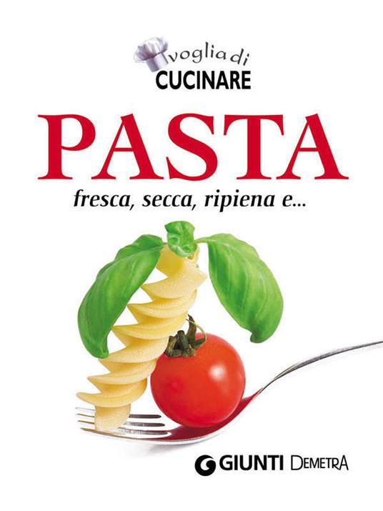 Voglia di cucinare pasta. Fresca, secca, ripiena e... - AA.VV. - ebook