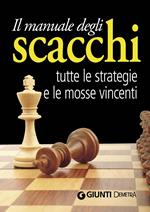 Il manuale degli scacchi. Tutte le strategie e le mosse vincenti