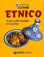 Voglia di cucinare. Etnico. Il giro del mondo in cucina