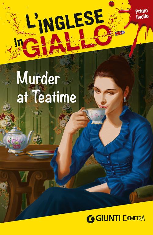 Murder at teatime. I racconti che migliorano il tuo inglese! Livello 1 - Alison Romer,Oliver Astley,Barry Hamilton - copertina
