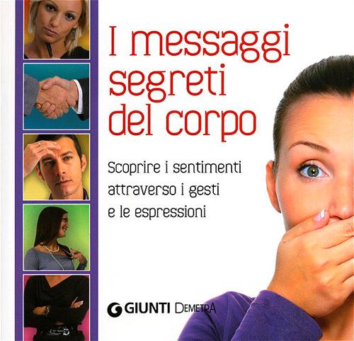 Il linguaggio segreto del corpo. Scoprire i sentimenti attraverso i gesti e  le espressioni - Marco Pacori - Libro - Demetra - Varia Demetra | IBS
