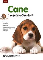 Cane. Il manuale completo. Scelta, razze, alimentazione, salute