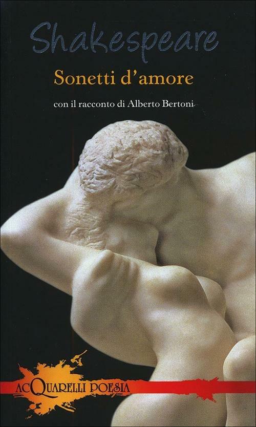 Sonetti d'amore. Con il racconto di Alberto Bertoni - William Shakespeare - copertina
