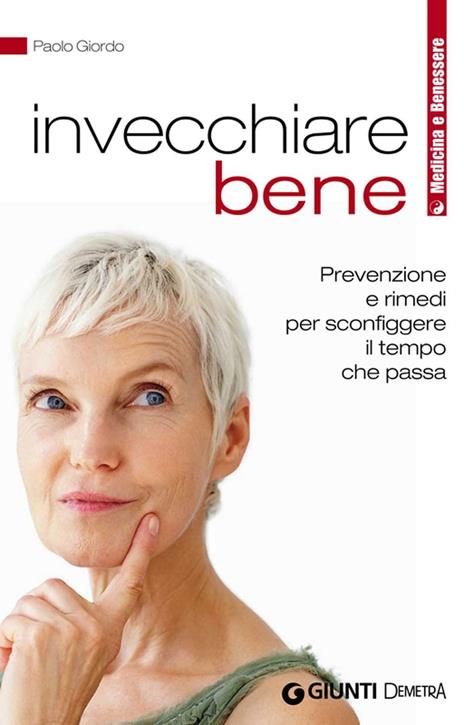 Invecchiare bene. Prevenzione e rimedi per sconfiggere il tempo che passa - Paolo Giordo - ebook