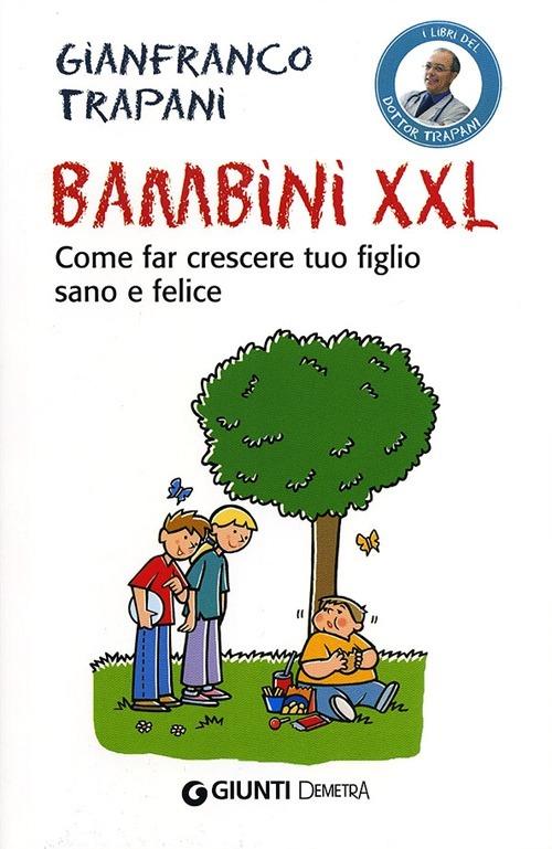 Bambini XXL. Come far crescere tuo figlio sano e felice - Gianfranco Trapani - copertina