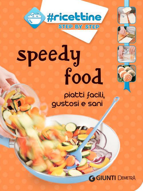 Speedy food. Piatti facili, gustosi e sani - copertina