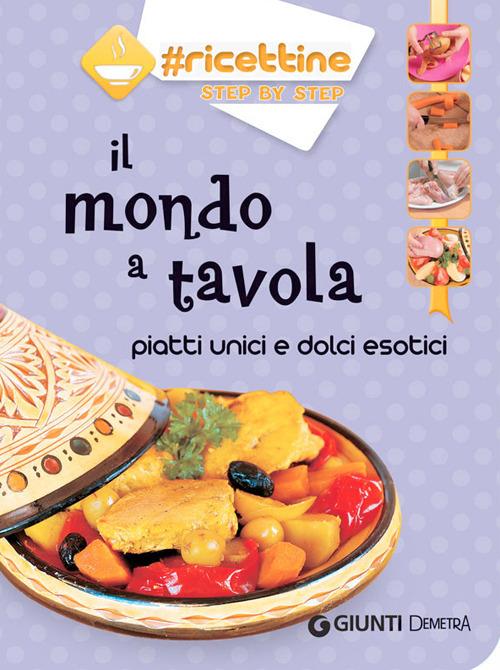 Il mondo a tavola. Piatti unici e dolci esotici - copertina