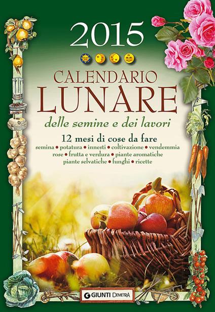 Calendario lunare delle semine e dei lavori 2015. 12 mesi di cose da fare - copertina