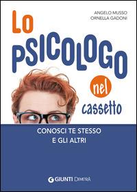 Lo psicologo nel cassetto. Conosci te stesso e gli altri - Angelo Musso -  Ornella Gadoni - - Libro - Demetra - Salute in famiglia | IBS