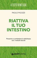 Riattiva il tuo intestino. Prevenire e combattere la stitichezza  con i metodi naturali