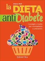 La dieta anti diabete. Consigli e ricette per combatterlo e prevenirlo