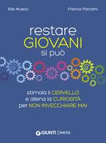 Restare giovani si può. Stimola il cervello e allena la curiosità per non invecchiare mai