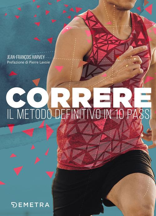 Correre. Il metodo definitivo in 10 passi - Jean-François Harvey - copertina