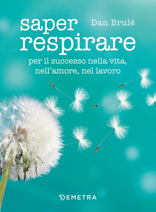 Saper respirare. Per il successo nella vita, nell'amore, nel lavoro - Dan Brulé - copertina