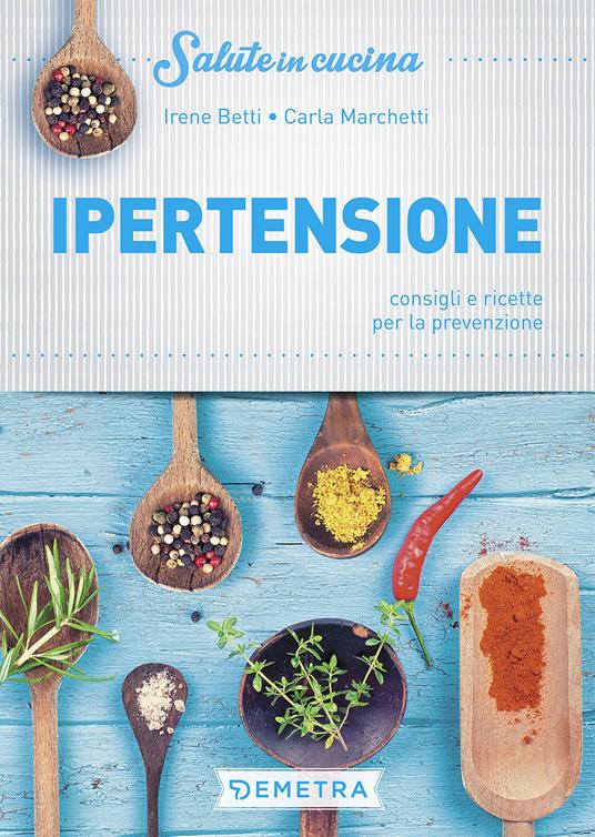Ipertensione. Consigli e ricette per la prevenzione - Irene Betti - copertina