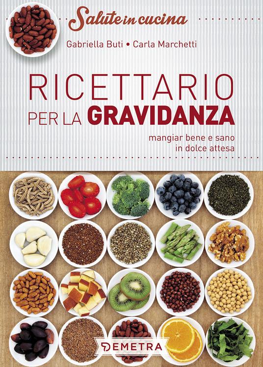 Ricettario per la gravidanza. Mangiare bene e sano in dolce attesa - Gabriella Buti,Carla Marchetti - copertina