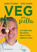 Veg per scelta. Con le migliori ricette della tradizione italiana in versione vegetariana e vegana