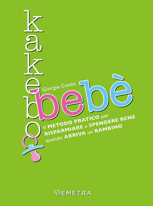 Kakebo bebè. Il metodo pratico per risparmiare e spendere bene quando arriva un bambino - Giorgia Cozza - copertina