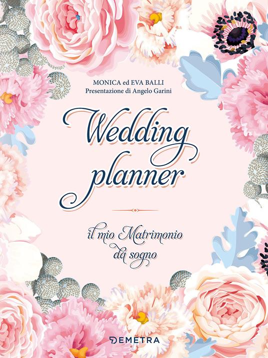 Wedding planner. Il mio matrimonio da sogno. Ediz. a spirale - Monica Balli  - Eva Balli - - Libro - Demetra - Planner