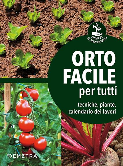 Orto facile per tutti. Tecniche, piante, calendario dei lavori - copertina