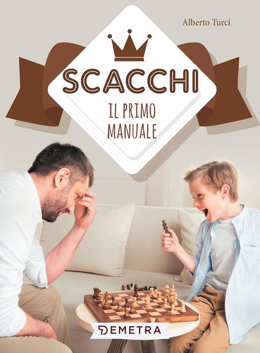 IL LIBRO DEGLI SCACCHI PER BAMBINI: Manuale per imparare a giocare