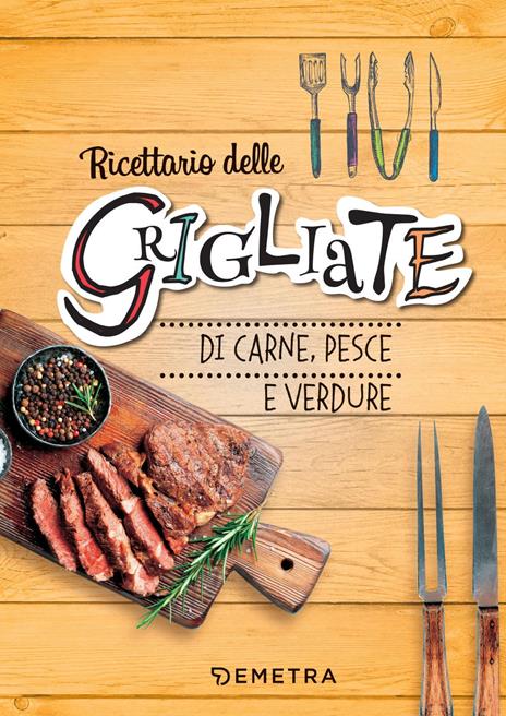 Ricettario delle grigliate di carne, pesce e verdure. Ediz. a spirale - copertina