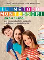 Il metodo Montessori per crescere tuo figlio da 0 a 3 anni e aiutarlo a  essere se stesso - Charlotte Poussin - Libro - Demetra - Genitori e figli
