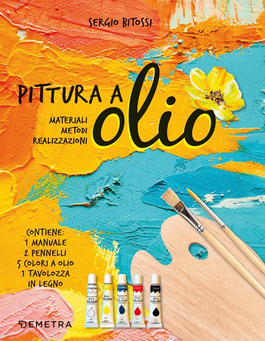 Pittura a olio. Materiali, metodi, realizzazioni. Con gadget - Sergio Bitossi - copertina