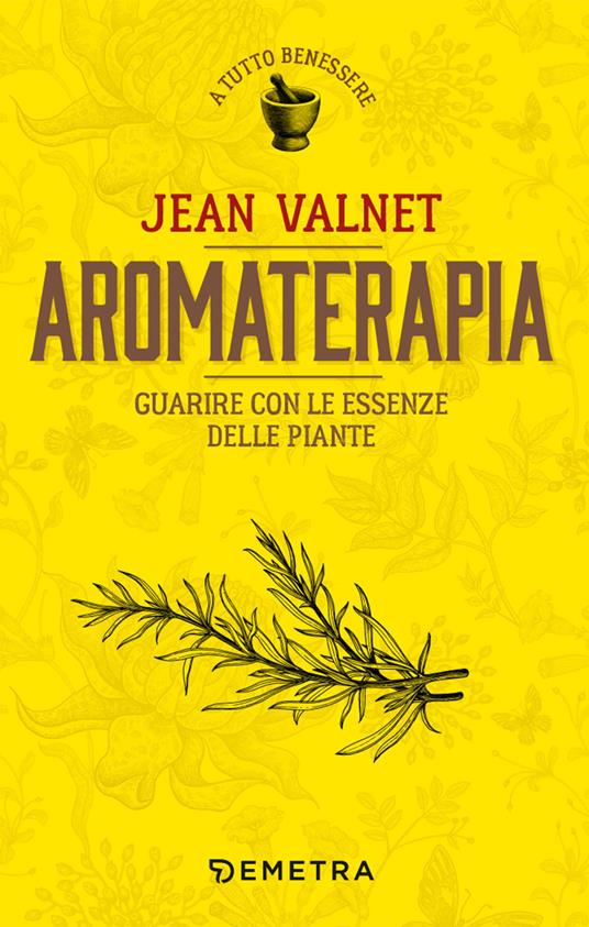 Aromaterapia. Guarire con le essenze delle piante - Jean Valnet - copertina