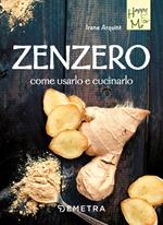 Zenzero. Come usarlo e cucinarlo