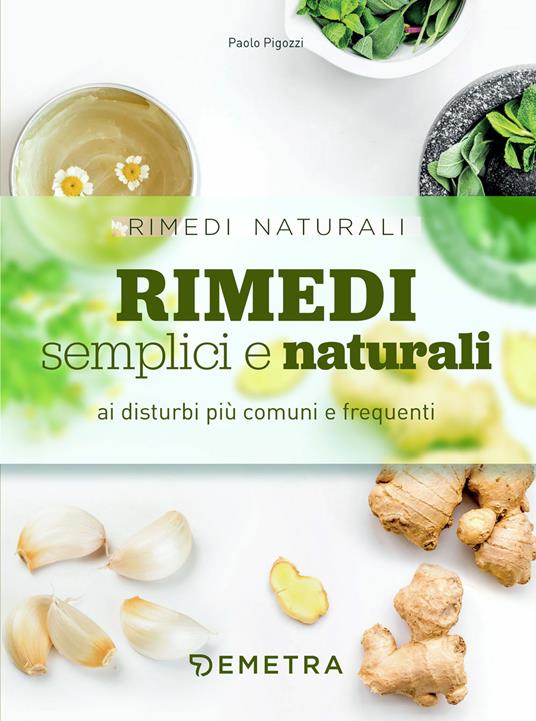 Rimedi semplici e naturali ai disturbi più comuni e frequenti - Paolo Pigozzi - copertina