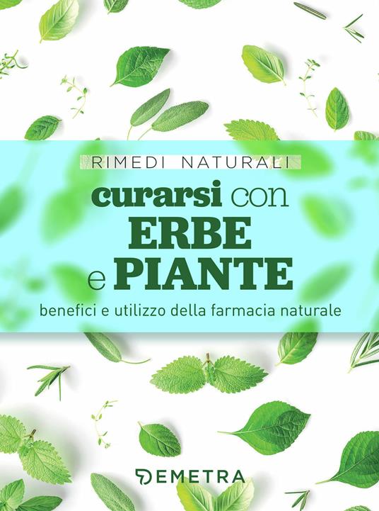 Curarsi con erbe e piante. Benefici e utilizzo della farmacia naturale - copertina